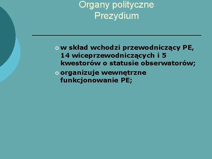 Organy polityczne Prezydium w skład wchodzi przewodniczący PE, 14 wiceprzewodniczących i 5 kwestorów o