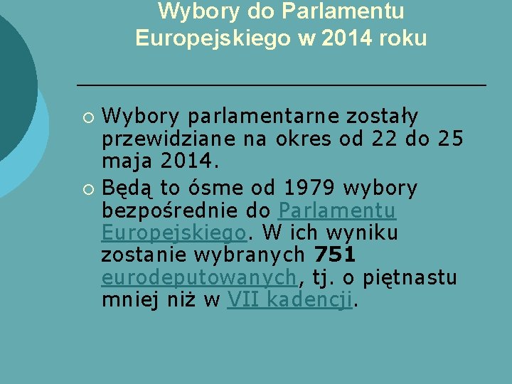 Wybory do Parlamentu Europejskiego w 2014 roku Wybory parlamentarne zostały przewidziane na okres od