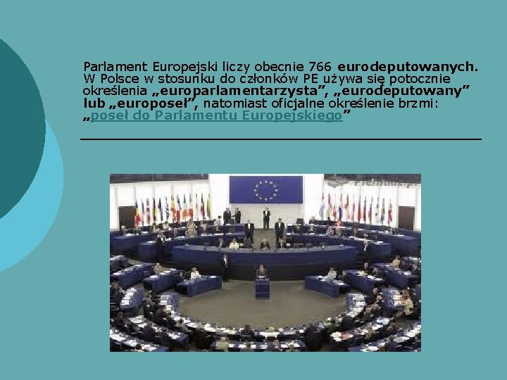 Parlament Europejski liczy obecnie 766 eurodeputowanych. W Polsce w stosunku do członków PE używa