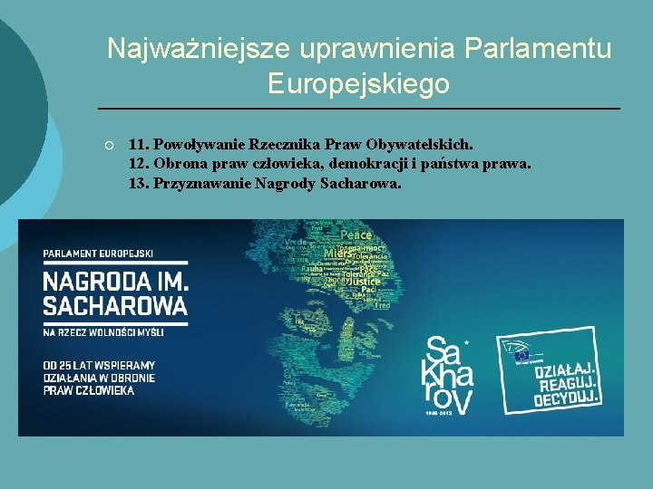 Najważniejsze uprawnienia Parlamentu Europejskiego ¡ 11. Powoływanie Rzecznika Praw Obywatelskich. 12. Obrona praw człowieka,