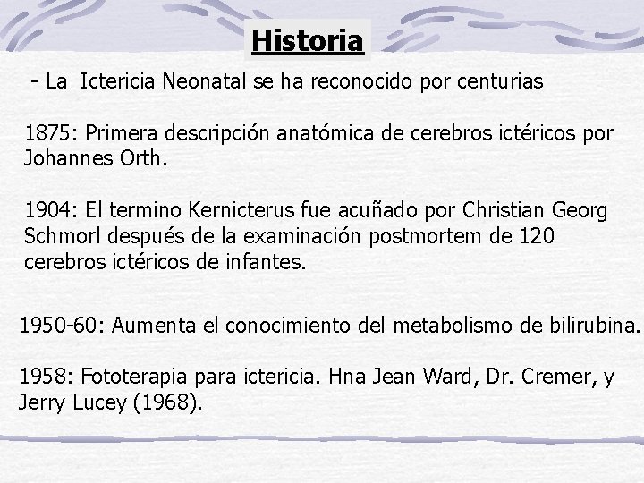 Historia - La Ictericia Neonatal se ha reconocido por centurias 1875: Primera descripción anatómica