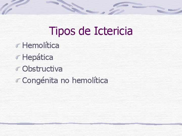 Tipos de Ictericia Hemolítica Hepática Obstructiva Congénita no hemolítica 