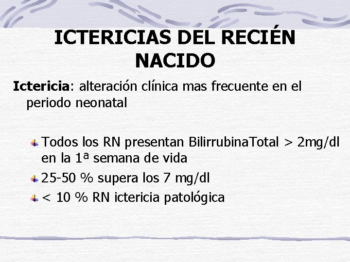 ICTERICIAS DEL RECIÉN NACIDO Ictericia: alteración clínica mas frecuente en el periodo neonatal Todos