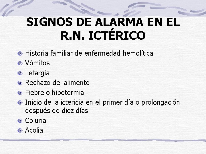 SIGNOS DE ALARMA EN EL R. N. ICTÉRICO Historia familiar de enfermedad hemolítica Vómitos