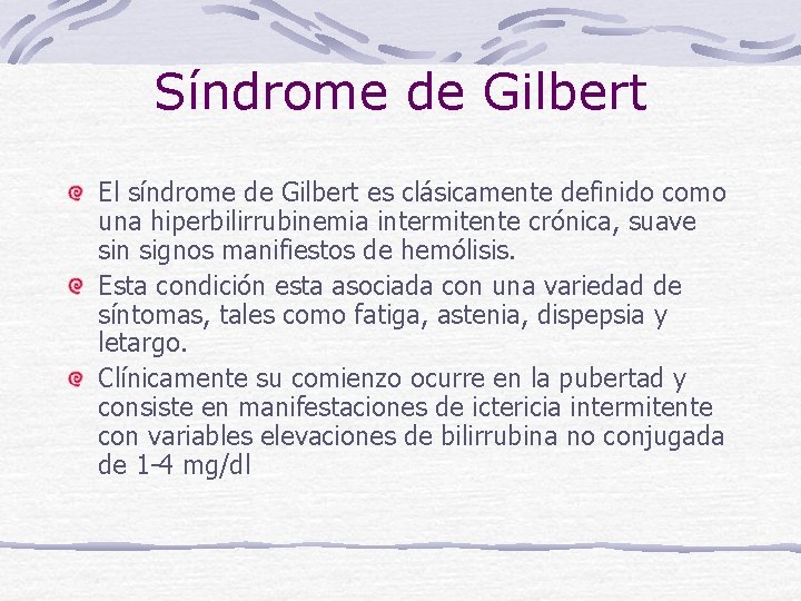 Síndrome de Gilbert El síndrome de Gilbert es clásicamente definido como una hiperbilirrubinemia intermitente