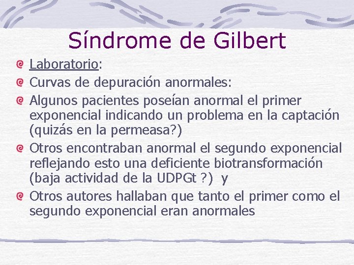 Síndrome de Gilbert Laboratorio: Curvas de depuración anormales: Algunos pacientes poseían anormal el primer
