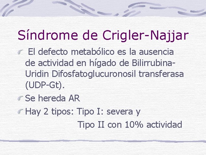 Síndrome de Crigler-Najjar El defecto metabólico es la ausencia de actividad en hígado de