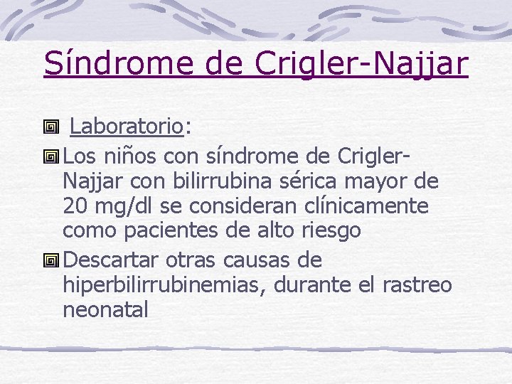 Síndrome de Crigler-Najjar Laboratorio: Los niños con síndrome de Crigler. Najjar con bilirrubina sérica