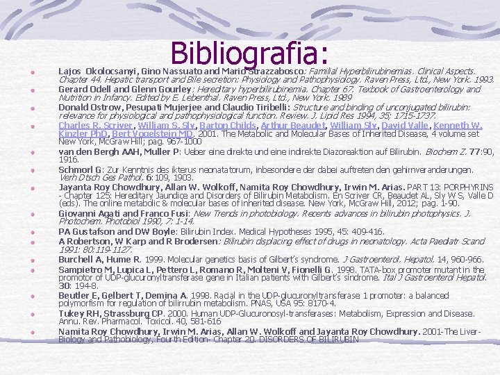 Bibliografia: Lajos Okolocsanyi, Gino Nassuato and Mario Strazzabosco: Familial Hyperbilirubinemias. Clinical Aspects. Chapter 44.