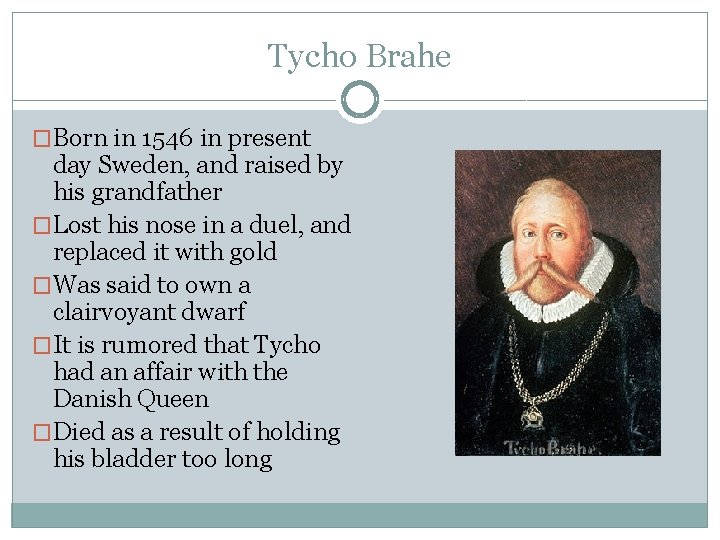 Tycho Brahe �Born in 1546 in present day Sweden, and raised by his grandfather Tycho Brahe �Born in 1546 in present day Sweden, and raised by his grandfather