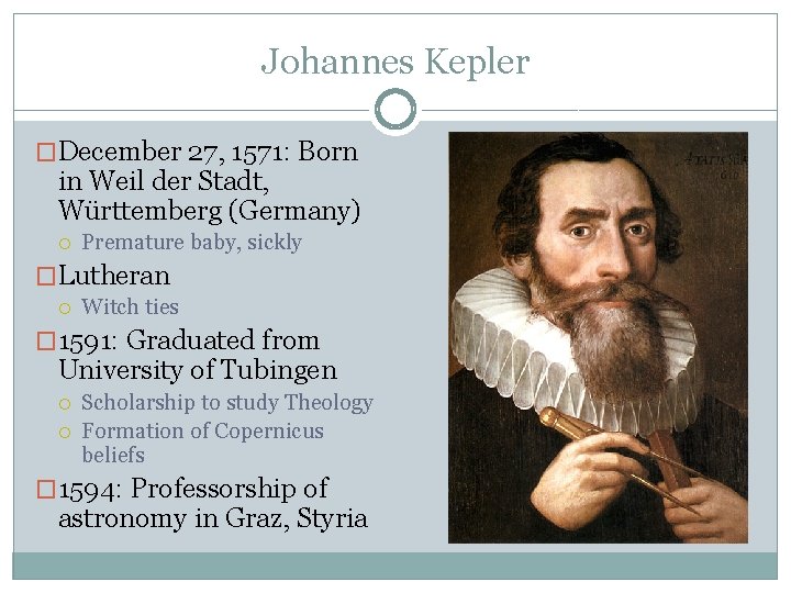 Johannes Kepler �December 27, 1571: Born in Weil der Stadt, Württemberg (Germany) Premature baby, Johannes Kepler �December 27, 1571: Born in Weil der Stadt, Württemberg (Germany) Premature baby,