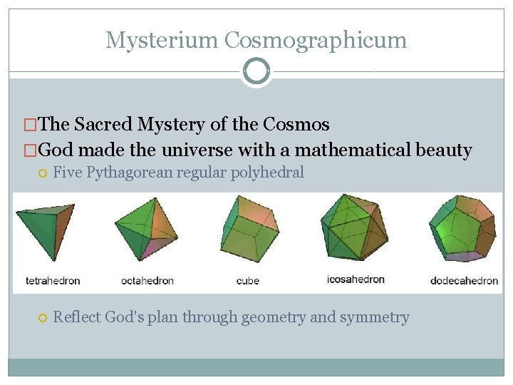 Mysterium Cosmographicum �The Sacred Mystery of the Cosmos �God made the universe with a Mysterium Cosmographicum �The Sacred Mystery of the Cosmos �God made the universe with a