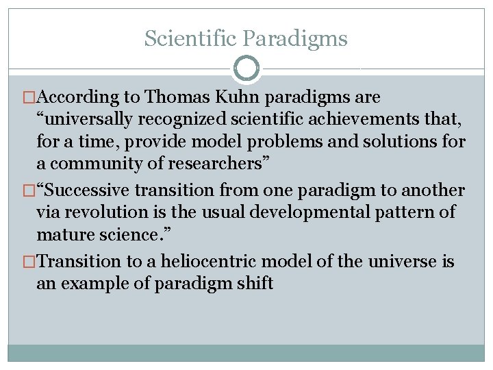 Scientific Paradigms �According to Thomas Kuhn paradigms are “universally recognized scientific achievements that, for Scientific Paradigms �According to Thomas Kuhn paradigms are “universally recognized scientific achievements that, for