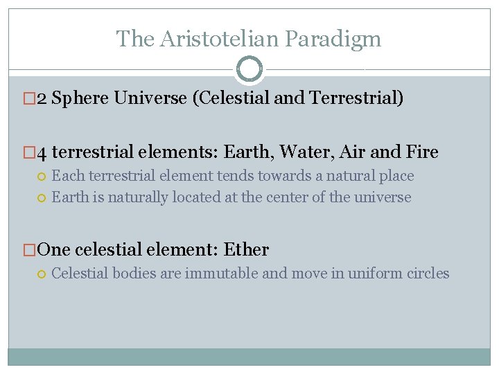 The Aristotelian Paradigm � 2 Sphere Universe (Celestial and Terrestrial) � 4 terrestrial elements: The Aristotelian Paradigm � 2 Sphere Universe (Celestial and Terrestrial) � 4 terrestrial elements: