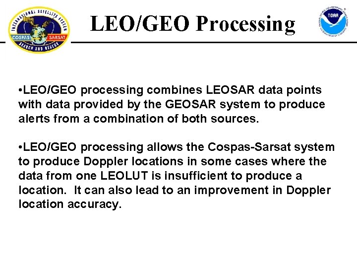 LEO/GEO Processing • LEO/GEO processing combines LEOSAR data points with data provided by the