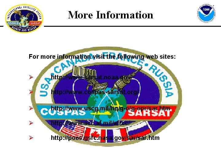 More Information For more information visit the following web sites: Ø http: //www. sarsat.