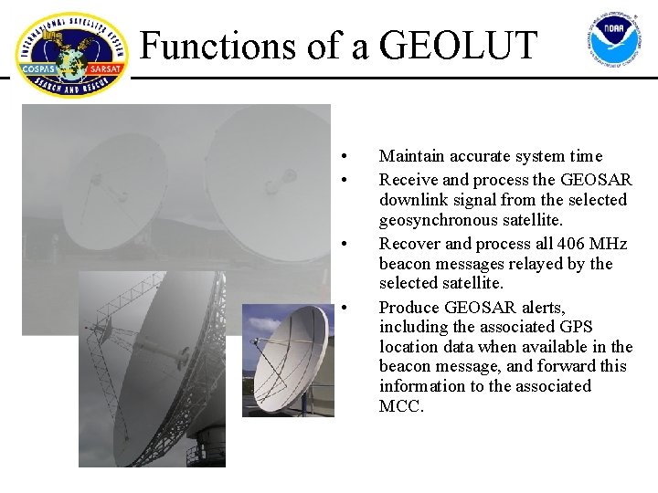 Functions of a GEOLUT • • Maintain accurate system time Receive and process the