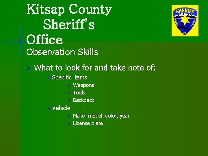 Kitsap County Sheriff’s Office Observation Skills Ø What to look for and take note