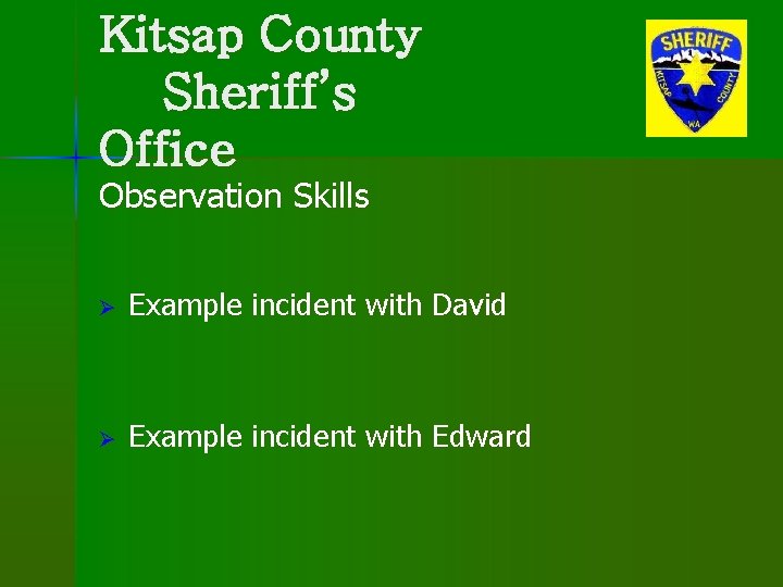 Kitsap County Sheriff’s Office Observation Skills Ø Example incident with David Ø Example incident