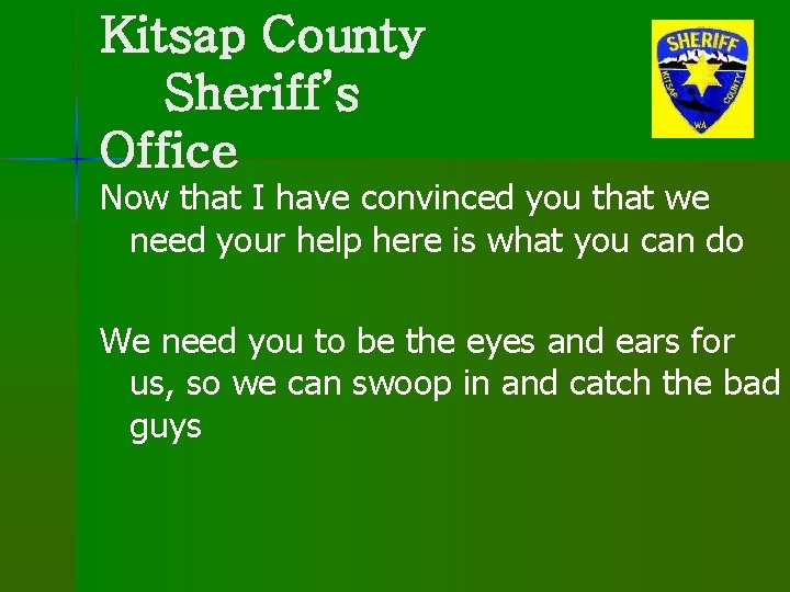 Kitsap County Sheriff’s Office Now that I have convinced you that we need your