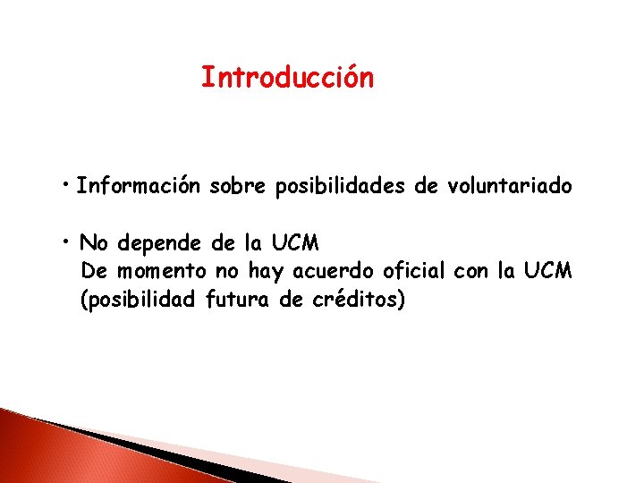 Introducción • Información sobre posibilidades de voluntariado • No depende de la UCM De