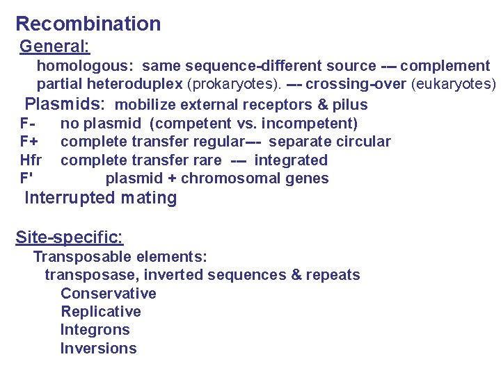 Recombination General: homologous: same sequence-different source --- complement partial heteroduplex (prokaryotes). --- crossing-over (eukaryotes)