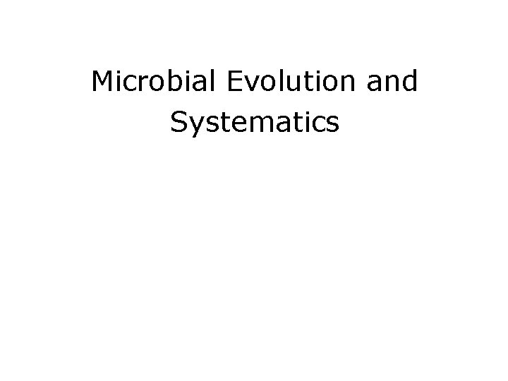 Microbial Evolution and Systematics 