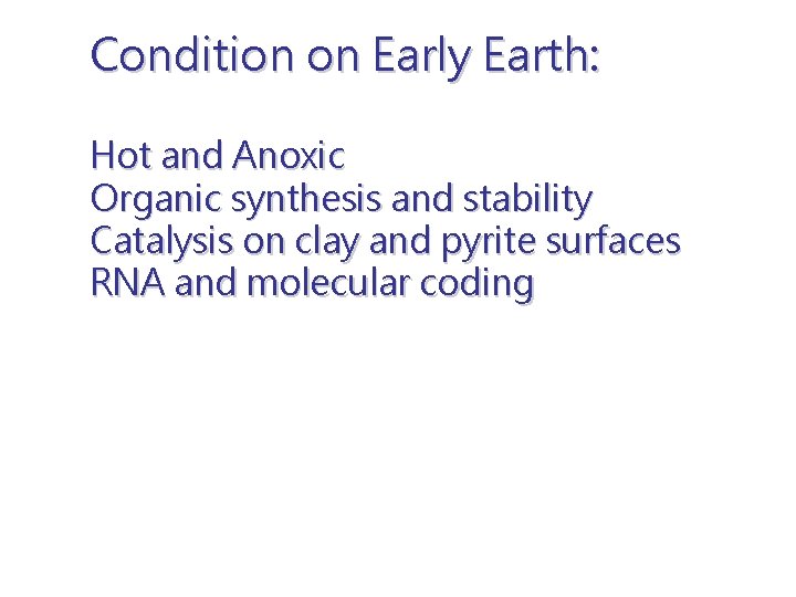 Condition on Early Earth: Hot and Anoxic Organic synthesis and stability Catalysis on clay