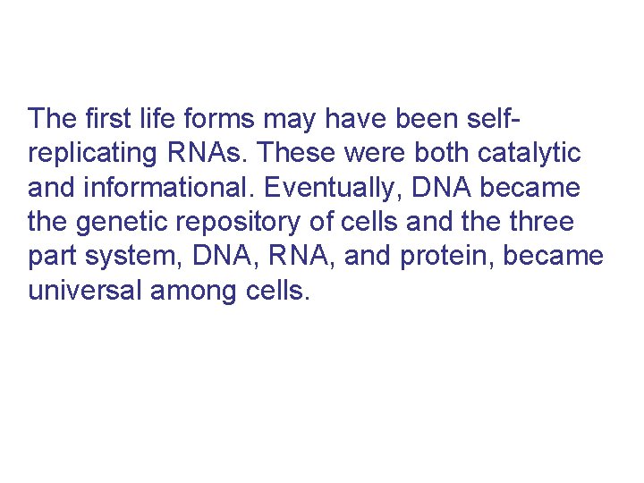 The first life forms may have been selfreplicating RNAs. These were both catalytic and