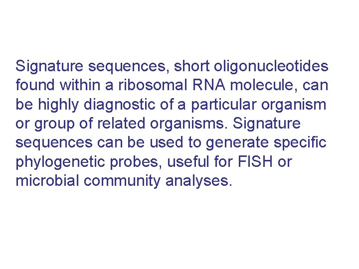 Signature sequences, short oligonucleotides found within a ribosomal RNA molecule, can be highly diagnostic