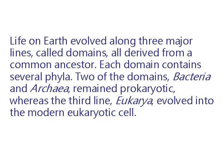 Life on Earth evolved along three major lines, called domains, all derived from a