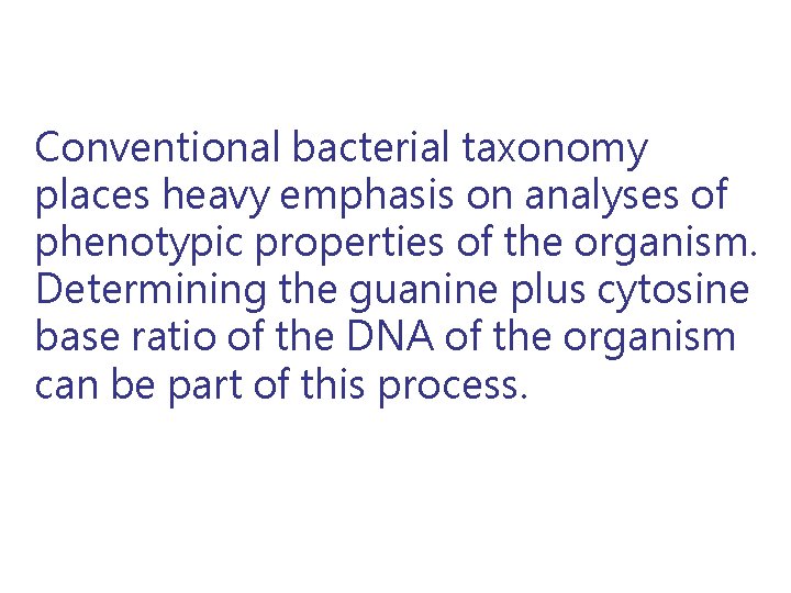 Conventional bacterial taxonomy places heavy emphasis on analyses of phenotypic properties of the organism.