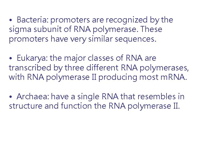  • Bacteria: promoters are recognized by the sigma subunit of RNA polymerase. These