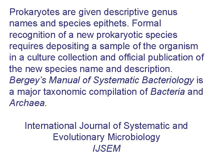 Prokaryotes are given descriptive genus names and species epithets. Formal recognition of a new