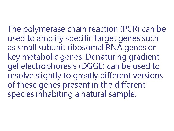 The polymerase chain reaction (PCR) can be used to amplify specific target genes such