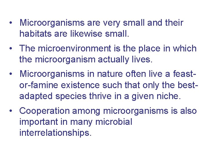  • Microorganisms are very small and their habitats are likewise small. • The