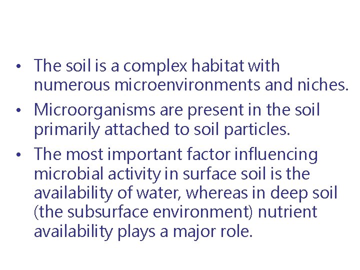  • The soil is a complex habitat with numerous microenvironments and niches. •