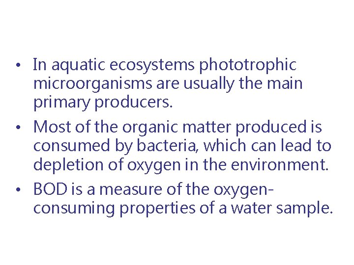  • In aquatic ecosystems phototrophic microorganisms are usually the main primary producers. •