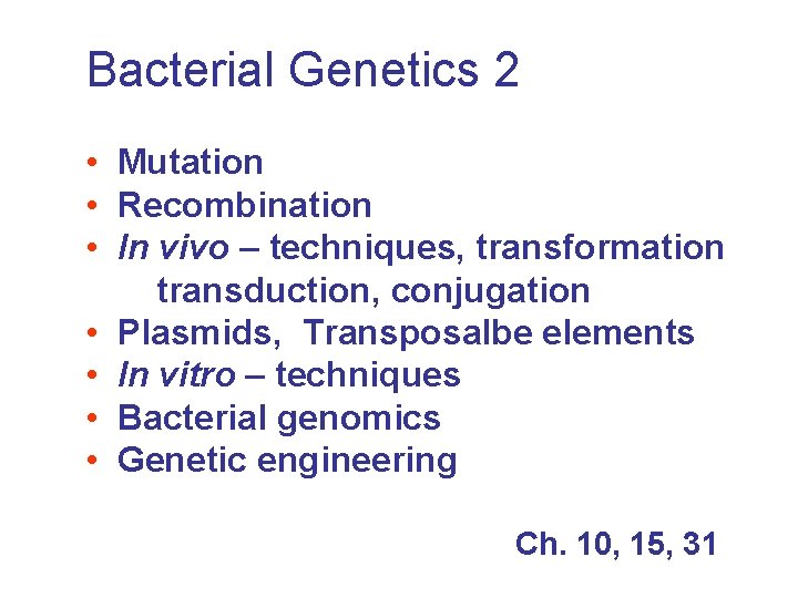 Bacterial Genetics 2 • Mutation • Recombination • In vivo – techniques, transformation transduction,