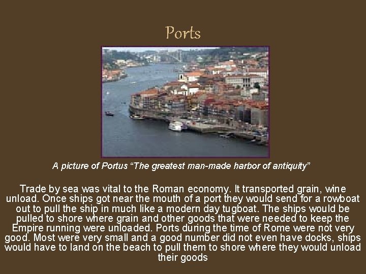 Ports A picture of Portus “The greatest man-made harbor of antiquity” Trade by sea