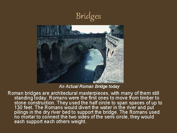 Bridges An Actual Roman Bridge today Roman bridges are architectural masterpieces, with many of