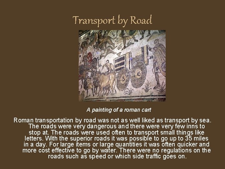Transport by Road A painting of a roman cart Roman transportation by road was