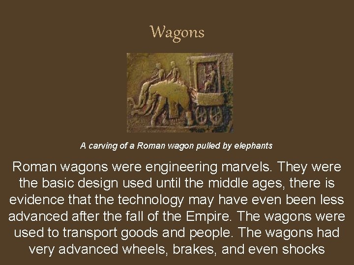 Wagons A carving of a Roman wagon pulled by elephants Roman wagons were engineering