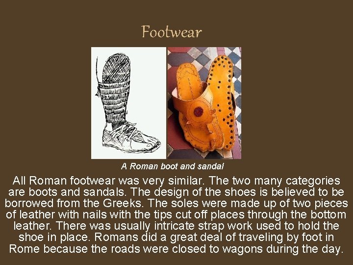 Footwear A Roman boot and sandal All Roman footwear was very similar. The two
