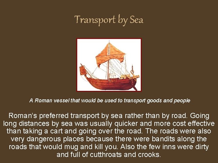 Transport by Sea A Roman vessel that would be used to transport goods and