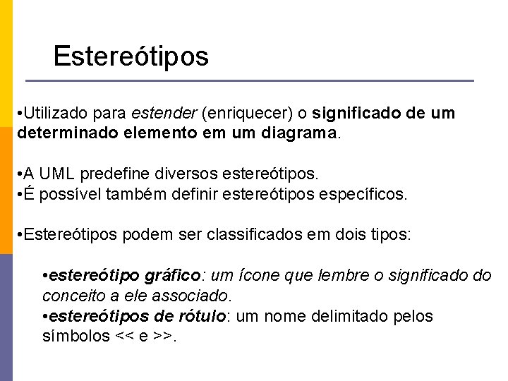 Estereótipos • Utilizado para estender (enriquecer) o significado de um determinado elemento em um