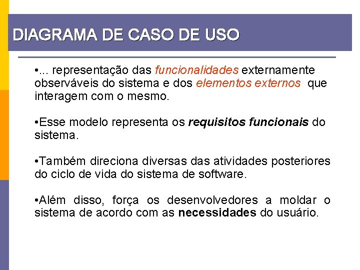 DIAGRAMA DE CASO DE USO • . . . representação das funcionalidades externamente observáveis