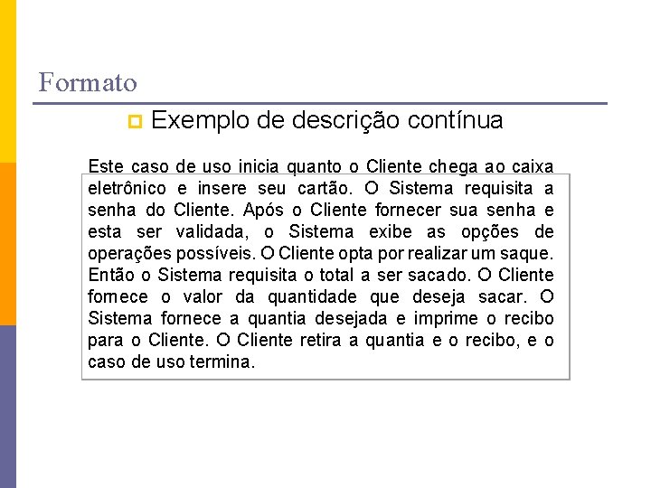 Formato p Exemplo de descrição contínua Este caso de uso inicia quanto o Cliente