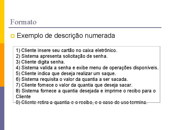Formato p Exemplo de descrição numerada 1) Cliente insere seu cartão no caixa eletrônico.