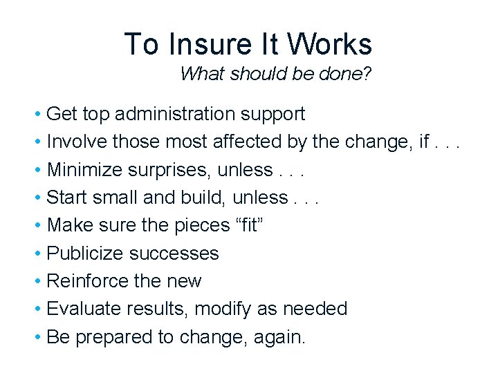 To Insure It Works What should be done? • Get top administration support •